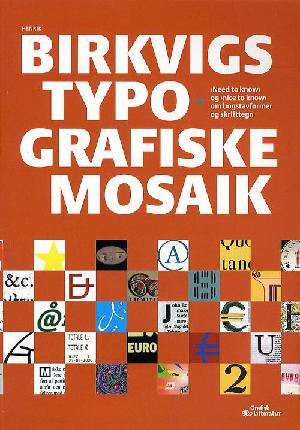 Henrik Birkvigs typografiske mosaik : "need to know" og "nice to know" om bogstavformer og skrifttegn