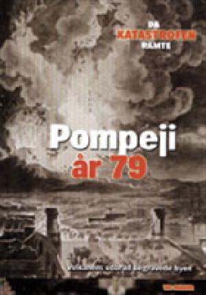 Pompeji - år 79 : vulkanens udbrud begravede byen
