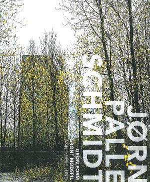 Grøn form - grønt modspil : en bog om landskabsarkitekten Jørn Palle Schmidt