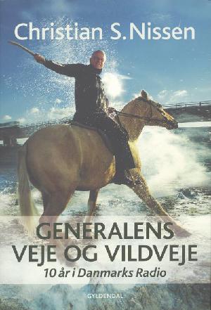 Generalens veje og vildveje : 10 år i Danmarks Radio