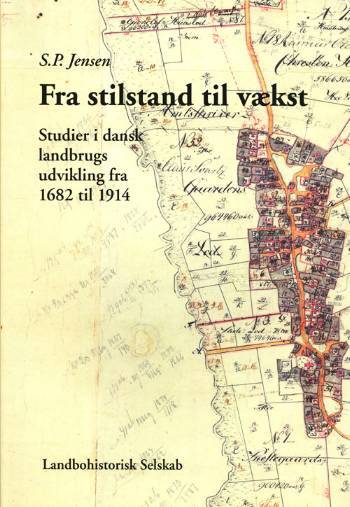 Fra stilstand til vækst : studier i dansk landbrugs udvikling fra 1682 til 1914