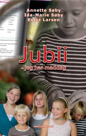 Jubii - jeg har maddag : en nem kogebog for børn : lette og sunde opskrifter på aftensmad, brød og fredagshygge