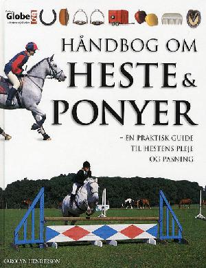 Håndbog om heste og ponyer : en praktisk guide til hestens pleje og pasning
