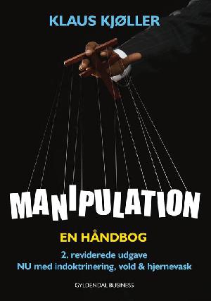 Manipulation : en håndbog : nu med indoktrinering, vold og hjernevask
