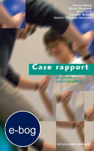 Case rapport : en grundbog i praksisformidling