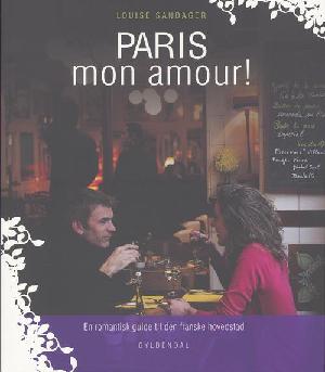 Paris mon amour! : en romantisk guide til den franske hovedstad