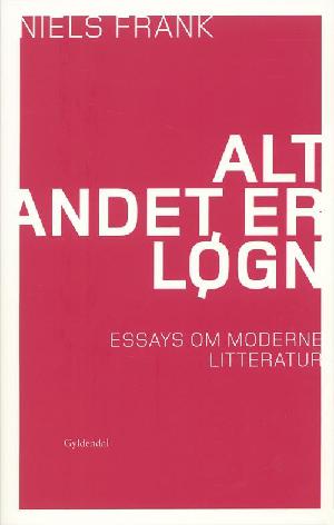 Alt andet er løgn : essays om moderne litteratur
