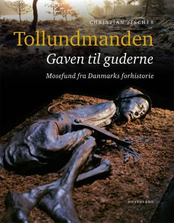Tollundmanden : gaven til guderne : mosefund fra Danmarks forhistorie