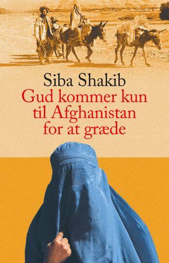 Gud kommer kun til Afghanistan for at græde : Shirin-Gols historie