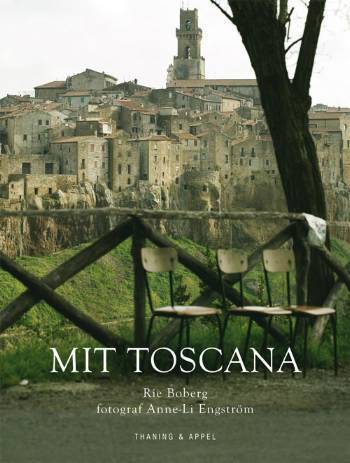 Mit Toscana : historier, anekdoter, opskrifter og madtraditioner fra et liv i Toscanas gyldne sol