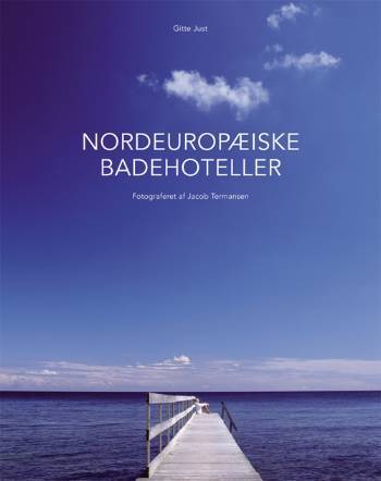 Nordeuropæiske badehoteller : en sommers lystrejse langs kysterne i Tyskland, Sverige, Norge og Danmark