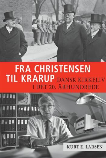 Fra Christensen til Krarup : dansk kirkeliv i det 20. århundrede