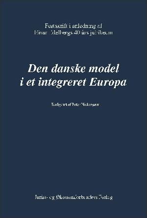 Den danske model i et integreret Europa : festskrift i anledning af Einar Edelbergs 40 års jubilæum
