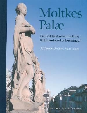 Moltkes Palæ : fra Gyldenløves lille palæ til Haandværkerforeningen