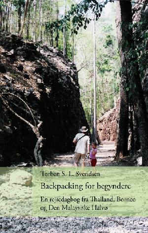 Backpacking for begyndere : en rejsedagbog fra Thailand, Borneo og Den Malaysiske Halvø