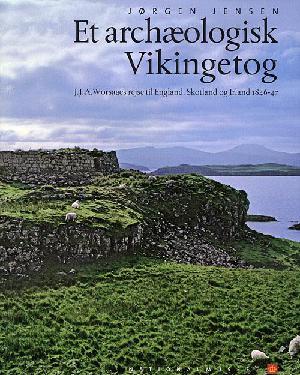 Et archæologisk Vikingetog : J.J.A. Worsaaes rejse til England, Skotland og Irland 1846-47