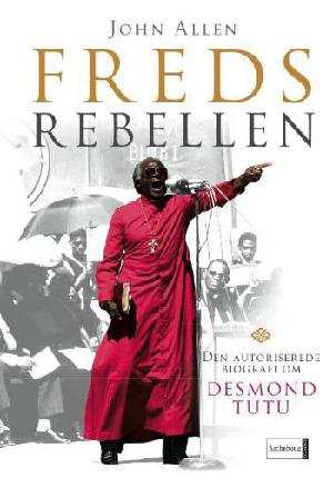 Fredsrebellen : den autoriserede biografi om Desmond Tutu