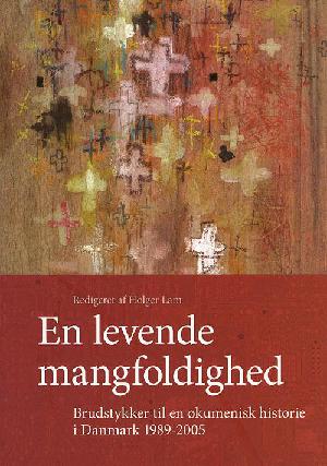 En levende mangfoldighed : brudstykker til en økumenisk historie i Danmark 1989-2005