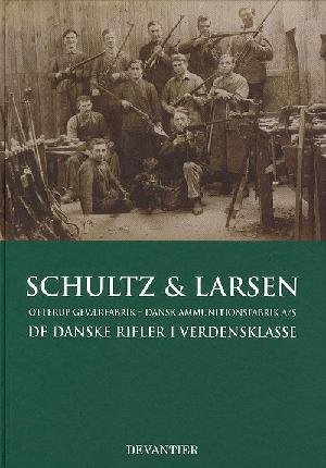 Schultz & Larsen : Otterup Geværfabrik, Dansk Ammunitionsfabrik A/S : de danske rifler i verdensklasse