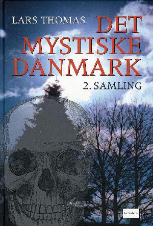 Det mystiske Danmark : en rejseguide til spøgelser, uhyrer og andre mærkværdigheder. 2. samling