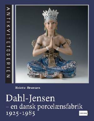 Dahl-Jensen : en dansk porcelænsfabrik 1925-1985