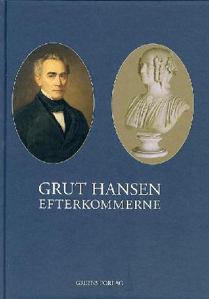 Grut Hansen efterkommerne : stamtavle over Etatsraad A.N. Hansen & Emma Eliza Grut's efterkommere
