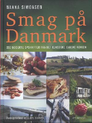 Smag på Danmark : 250 moderne opskrifter fra det klassiske danske køkken