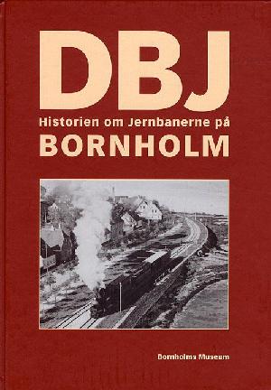 DBJ - historien om jernbanerne på Bornholm