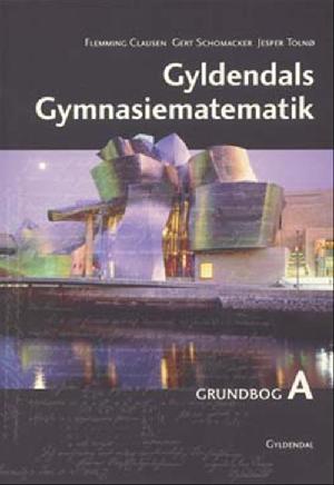 Gyldendals gymnasiematematik : \grundbog A\