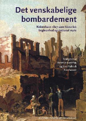 Det venskabelige bombardement : København 1807 som historisk begivenhed og national myte