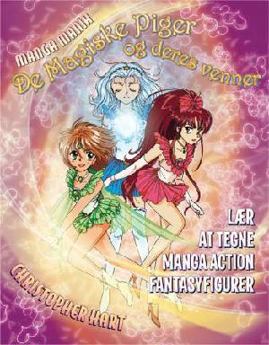 Manga mania - de magiske piger og deres venner : lær at tegne manga action fantasyfigurer