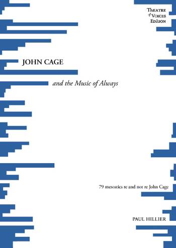 John Cage and the music of always : 79 mesostics re and not re John Cage