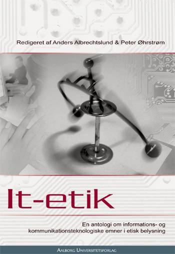 It-etik : en antologi om informations- og kommunikationsteknologiske emner i etisk belysning