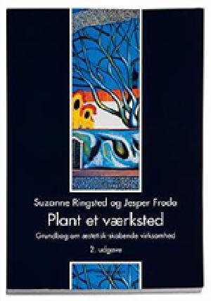 Plant et værksted : grundbog om æstetisk-skabende virksomhed