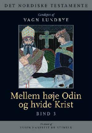 Det nordiske testamente. Bind 3 : Mellem høje Odin og hvide Krist
