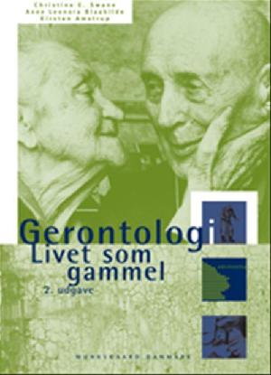 Gerontologi : livet som gammel - en tværfaglig lærebog i gerontologi