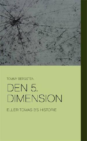 Den 5. dimension eller Tomas B's historie : erindringsroman