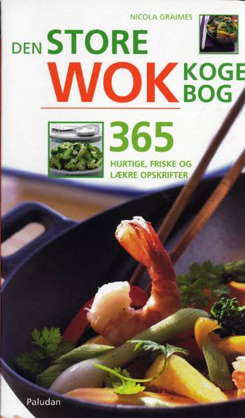Den store wokkogebog : 365 hurtige, friske og lækre opskrifter