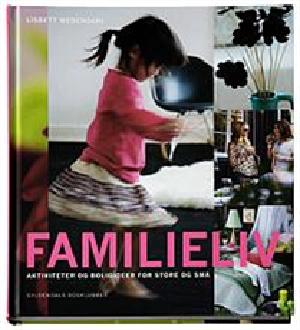 Familieliv : aktiviteter og boligideer for store og små