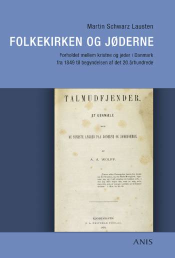 Folkekirken og jøderne : forholdet mellem kristne og jøder i Danmark fra 1849 til begyndelsen af det 20. århundrede