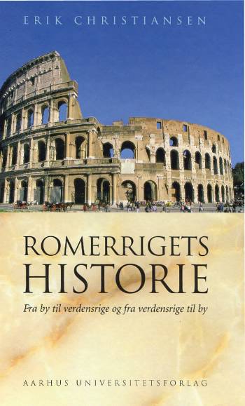 Romerrigets historie : fra by til verdensrige og fra verdensrige til by