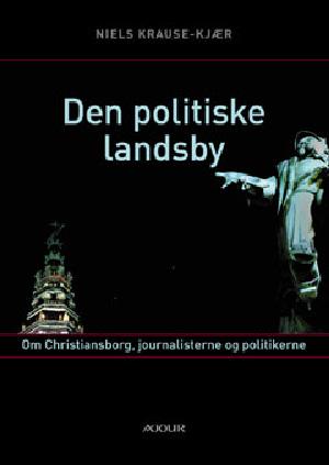 Den politiske landsby : om Christiansborg, journalisterne og politikerne