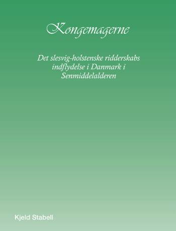 Kongemagerne : det slesvig-holstenske ridderskabs indflydelse i Danmark i senmiddelalderen