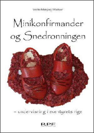 Snedronningen : et eventyr af H.C. Andersen: Minikonfirmander og Snedronningen : undervisning i eventyrets rige