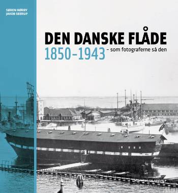 Den danske flåde 1850-1943 : som fotograferne så den