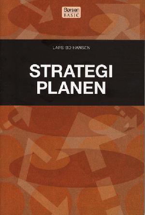 Strategiplanen : en jordnær vejledning til udvikling af en attraktiv og realiserbar strategiplan