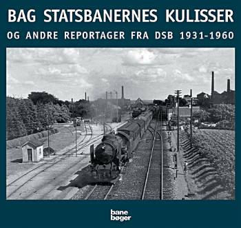 Bag Statsbanernes kulisser og andre reportager fra DSB 1931-1957