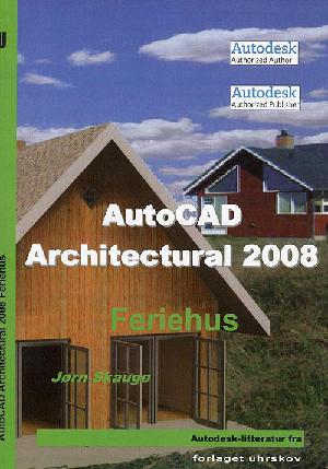 AutoCAD architecture 2008 : feriehus