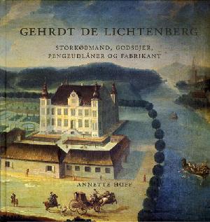 Gehrdt de Lichtenberg : storkøbmand, godsejer, pengeudlåner og fabrikant