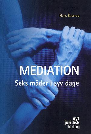 Mediation : seks måder i syv dage - mediationsprocessens specielle del